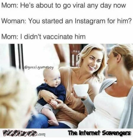 Baby is about to go viral funny sarcastic meme @PMSLweb.com