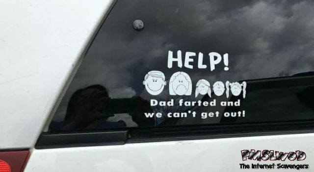 Dad farted and we can't get out funny bumper sticker @PMSLweb.com