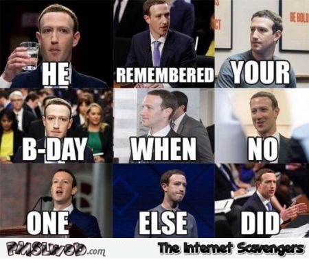 He remembered your birthday when no one else did funny Zuckerberg meme @PMSLweb.com