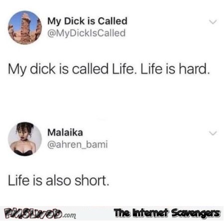 My dick is called life funny comment