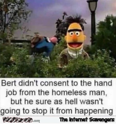 The hand job from the homeless man funny Sesame Street meme @PMSLweb.com