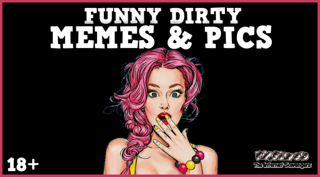 Funny dirty memes and pics