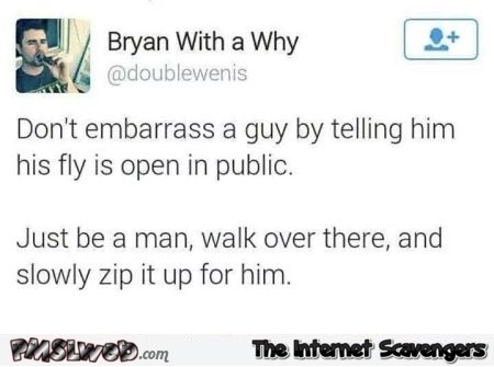 Don't tell a guy his fly is open in public funny tweet