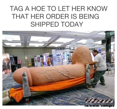 Tag a hoe to let her know funny adult meme @PMSLweb.com