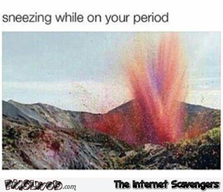 Sneezing while on your period funny meme