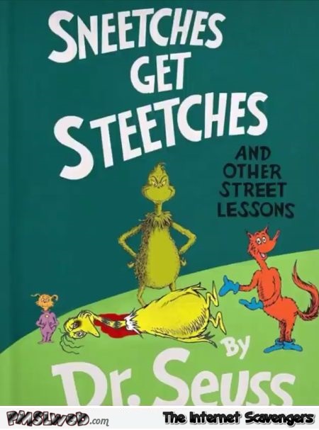 Sneetches get steeches sarcastic Dr Seuss humor @PMSLweb.com