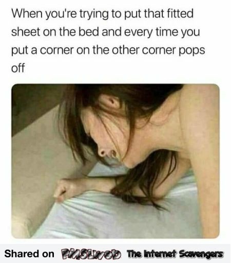 When you're trying to put that fitted sheet on the bed funny adult meme