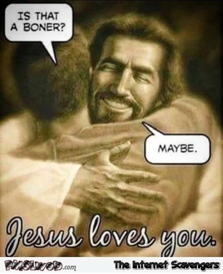 Jesus loves you funny meme @PMSLweb.com