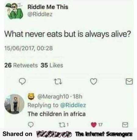 What never eats but is always alive funny inappropriate comment @PMSLweb.com