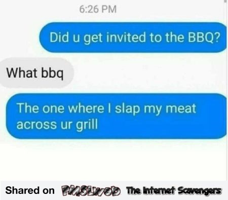 Did you get invited to the BBQ adult humor