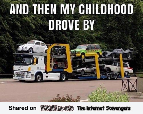 And then my childhood drove by funny meme