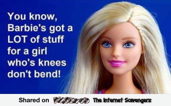 Barbie's knees don't bend naughty meme @PMSLweb.com