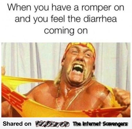 Wearing a romper and you feel diarrhea coming on funny meme @PMSLweb.com