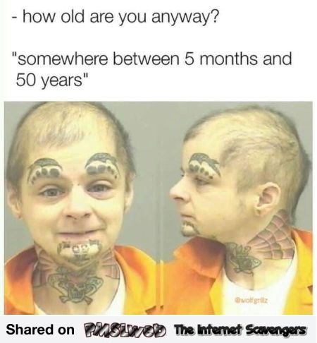  How old are you funny meme - Funny Internet BS @PMSLweb.com