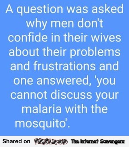You cannot discuss your malaria with the mosquito funny quote @PMSLweb.com