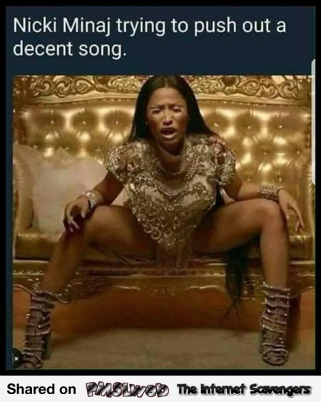 Nicki Minaj trying to push out a decent song funny meme @PMSLweb.com